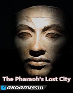 الفيلم الوثائقي مدينة الفرعون المفقوده The Pharaoh's Lost City مترجم